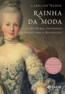 Rainha Da Moda - Como Maria Antonieta Se Vestiu Para A Revolucao