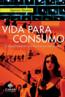 Vida Para Consumo - A Transformacao Das Pessoas Em Mercadoria