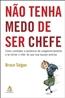 Nao Tenha Medo De Ser Chefe
