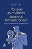 Por Que As Mulheres Amam Os Homens Mais Fortes