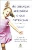 Criancas Aprendem O Que Vivenciam