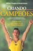 Criando Campeoes - Uma Receita Infalivel Para Pais E Professores Desenvolverem V