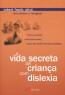 Vida Secreta Da Crianca Com Dislexia, A