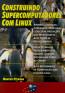 Construindo Supercomputadores Com Linux - 3 Edicao