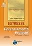 Como Lidar Com O Estresse Em Gerenciamento De Projetos Profissional E Pessoal