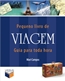 Pequeno Livro De Viagem - Guia Para Toda Hora