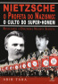 Nietzsche - O Profeta Do Nazismo O Culto Do Super-Homem Revelando A Doutrina Naz