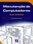 Manuntecao De Computadpres - Guia Pratico 