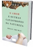 O Amor E Outras Catastrofes Da Natureza