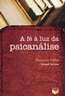 A Fe A Luz Da Psicanalise