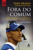 Fora Do Comum - Licoes De Integridade, Etica E Coragem De Um Dos Maiores Treinad